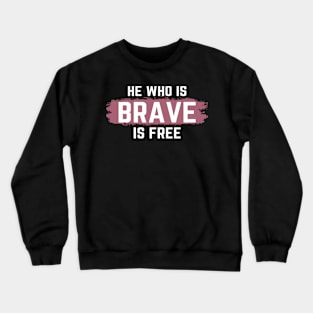 He who is Brave is Free Crewneck Sweatshirt